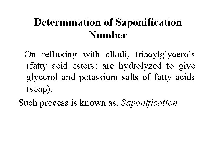 Determination of Saponification Number On refluxing with alkali, triacylglycerols (fatty acid esters) are hydrolyzed