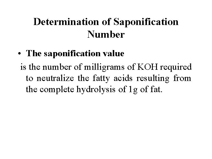 Determination of Saponification Number • The saponification value is the number of milligrams of