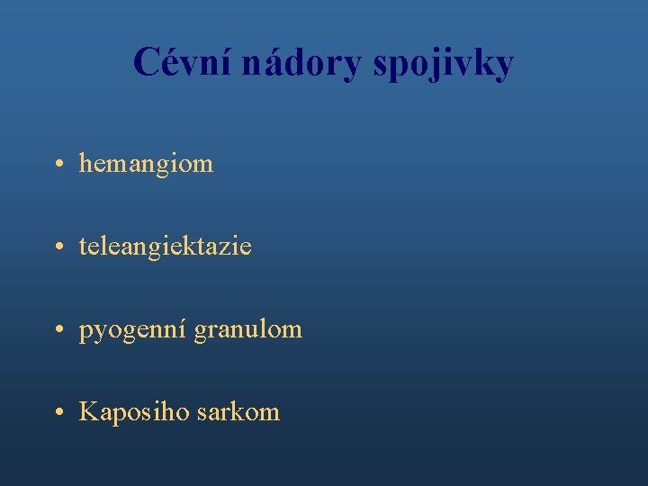 Cévní nádory spojivky • hemangiom • teleangiektazie • pyogenní granulom • Kaposiho sarkom 