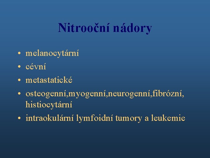 Nitrooční nádory • • melanocytární cévní metastatické osteogenní, myogenní, neurogenní, fibrózní, histiocytární • intraokulární