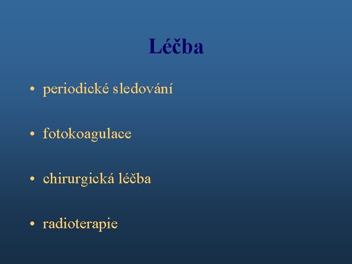 Léčba • periodické sledování • fotokoagulace • chirurgická léčba • radioterapie 