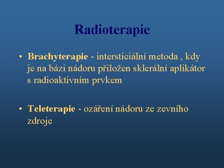 Radioterapie • Brachyterapie - intersticiální metoda , kdy je na bázi nádoru přiložen sklerální