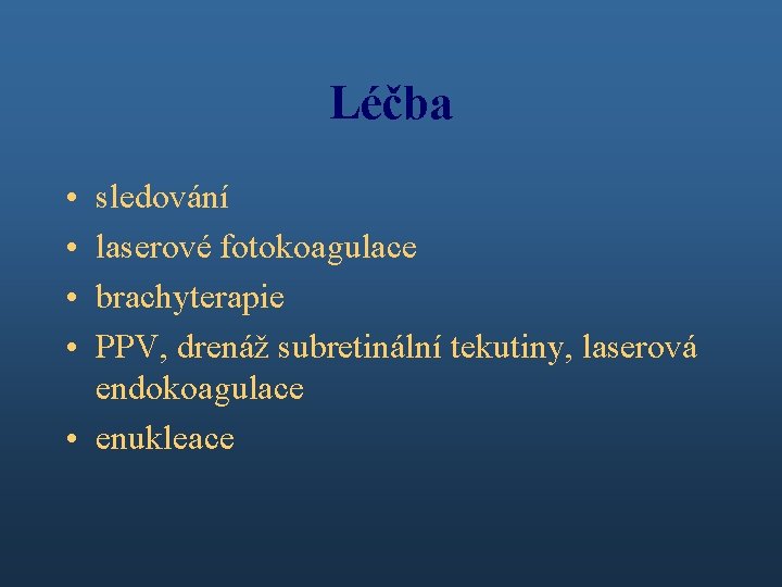 Léčba • • sledování laserové fotokoagulace brachyterapie PPV, drenáž subretinální tekutiny, laserová endokoagulace •