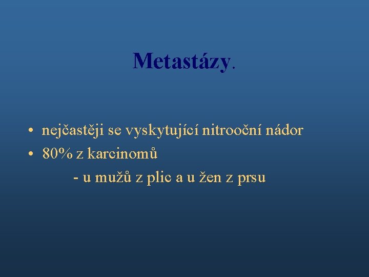 Metastázy. • nejčastěji se vyskytující nitrooční nádor • 80% z karcinomů - u mužů