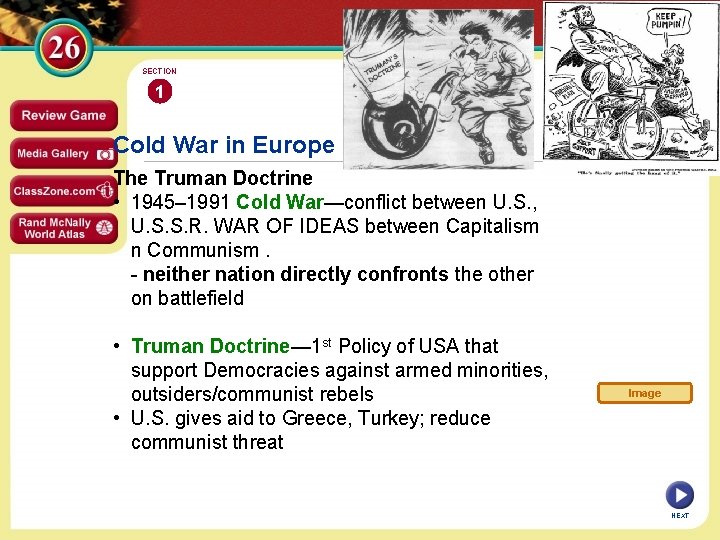 SECTION 1 Cold War in Europe The Truman Doctrine • 1945– 1991 Cold War—conflict