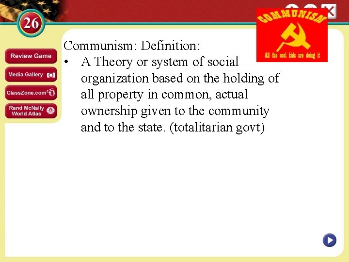 Communism: Definition: • A Theory or system of social organization based on the holding