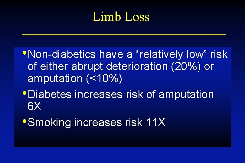 Limb Loss • Non-diabetics have a “relatively low” risk of either abrupt deterioration (20%)