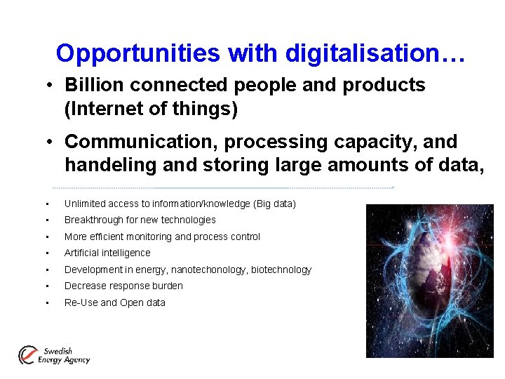 Opportunities with digitalisation… • Billion connected people and products (Internet of things) • Communication,
