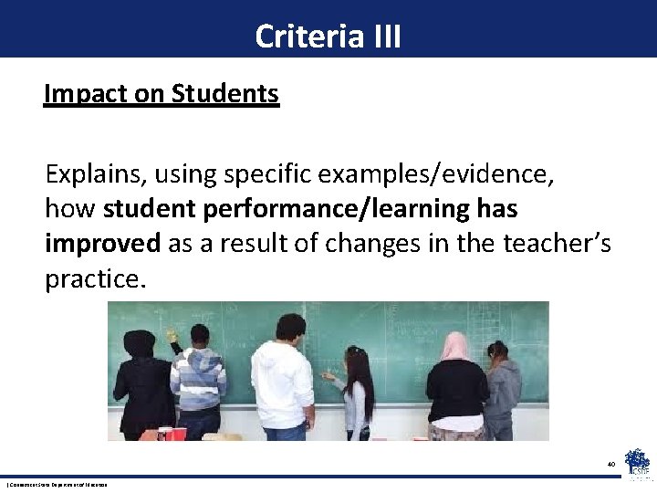 Criteria III Impact on Students Explains, using specific examples/evidence, how student performance/learning has improved