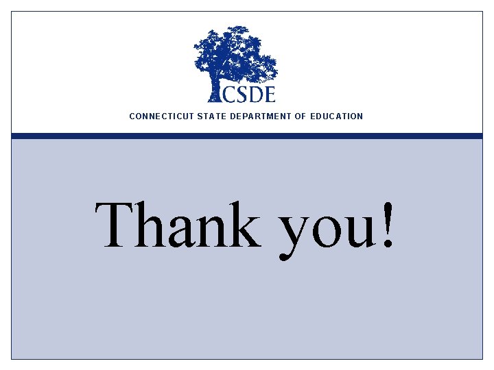 CONNECTICUT STATE DEPARTMENT OF EDUCATION Thank you! 