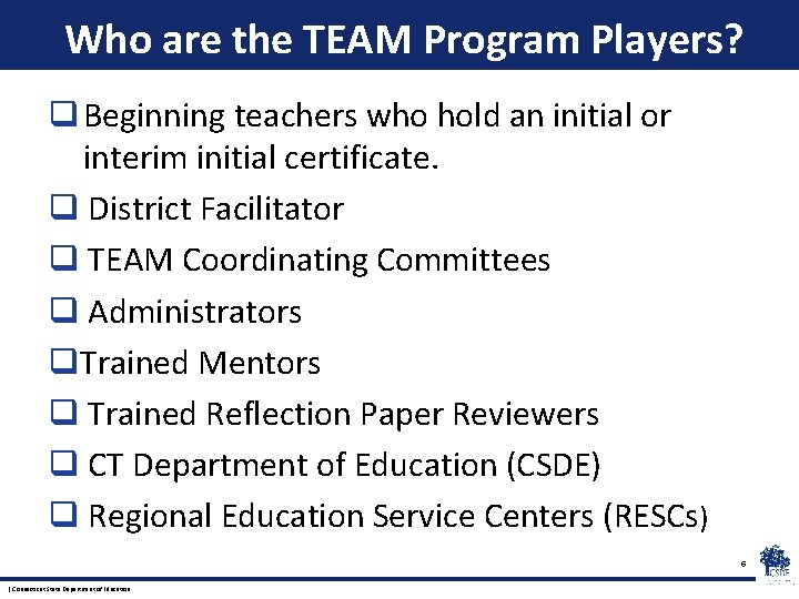 Who are the TEAM Program Players? q Beginning teachers who hold an initial or