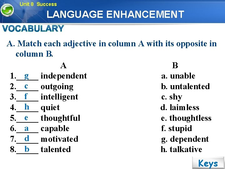 Unit 8 Success LANGUAGE ENHANCEMENT A. Match each adjective in column A with its