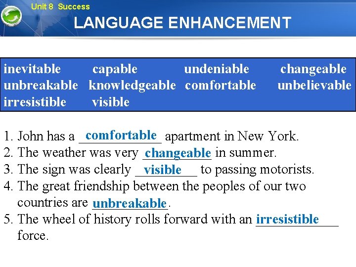 Unit 8 Success LANGUAGE ENHANCEMENT inevitable capable undeniable unbreakable knowledgeable comfortable irresistible visible changeable