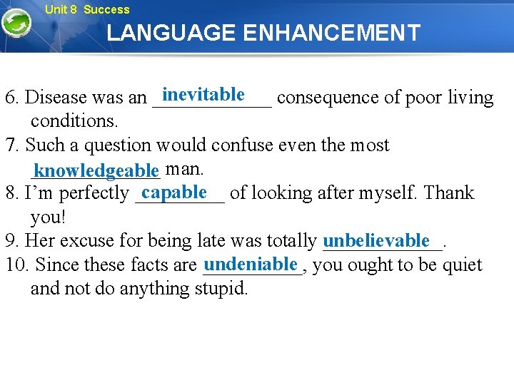 Unit 8 Success LANGUAGE ENHANCEMENT inevitable 6. Disease was an ______ consequence of poor