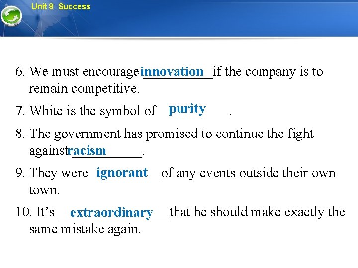 Unit 8 Success 6. We must encourage innovation _____if the company is to remain