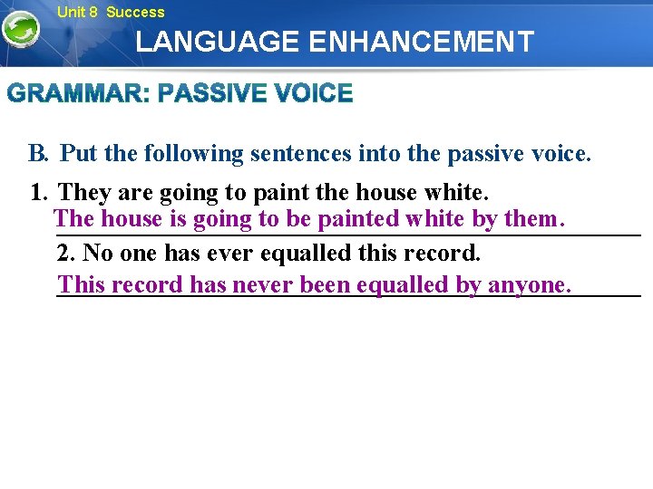 Unit 8 Success LANGUAGE ENHANCEMENT B. Put the following sentences into the passive voice.