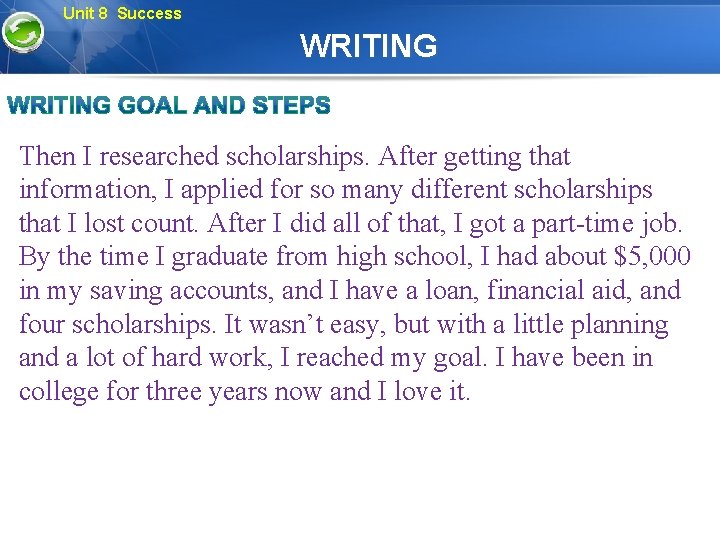 Unit 8 Success WRITING Then I researched scholarships. After getting that information, I applied