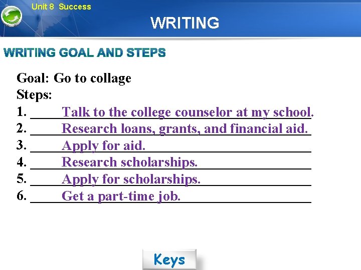 Unit 8 Success WRITING Goal: Go to collage Steps: 1. ____________________ Talk to the