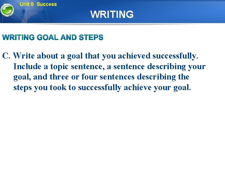 Unit 8 Success WRITING C. Write about a goal that you achieved successfully. Include