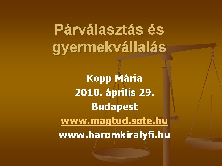 Párválasztás és gyermekvállalás Kopp Mária 2010. április 29. Budapest www. magtud. sote. hu www.