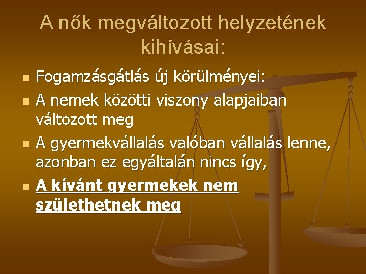A nők megváltozott helyzetének kihívásai: n n Fogamzásgátlás új körülményei: A nemek közötti viszony