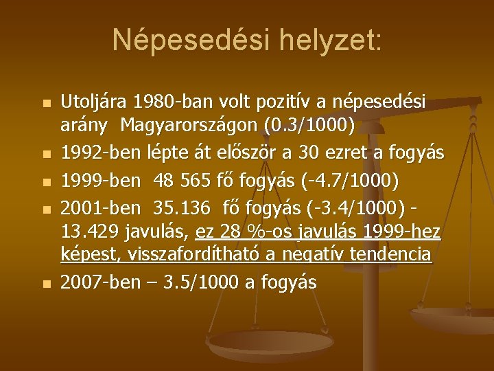 Népesedési helyzet: n n n Utoljára 1980 -ban volt pozitív a népesedési arány Magyarországon