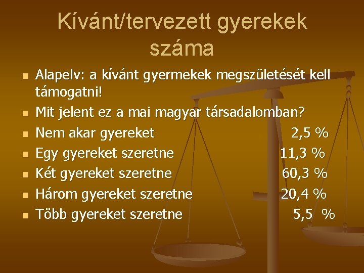 Kívánt/tervezett gyerekek száma n n n n Alapelv: a kívánt gyermekek megszületését kell támogatni!