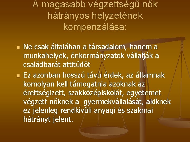A magasabb végzettségű nők hátrányos helyzetének kompenzálása: n n Ne csak általában a társadalom,