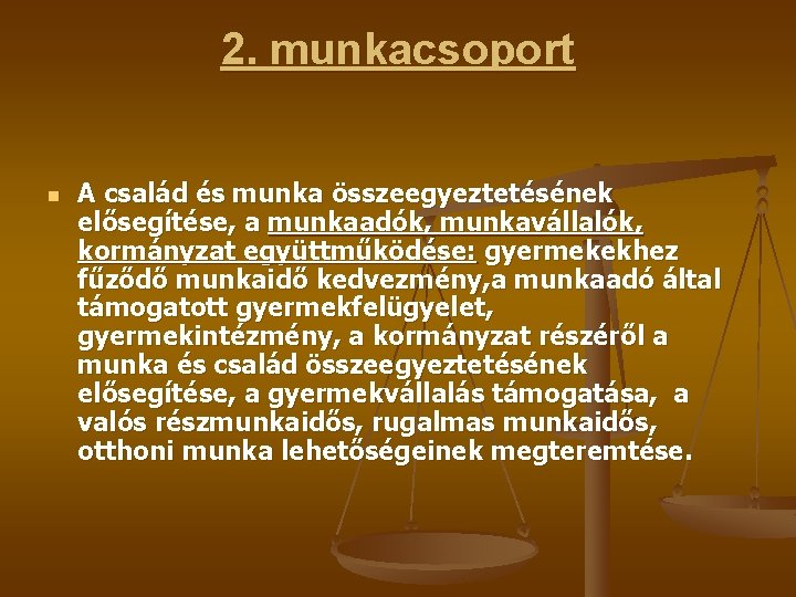 2. munkacsoport n A család és munka összeegyeztetésének elősegítése, a munkaadók, munkavállalók, kormányzat együttműködése: