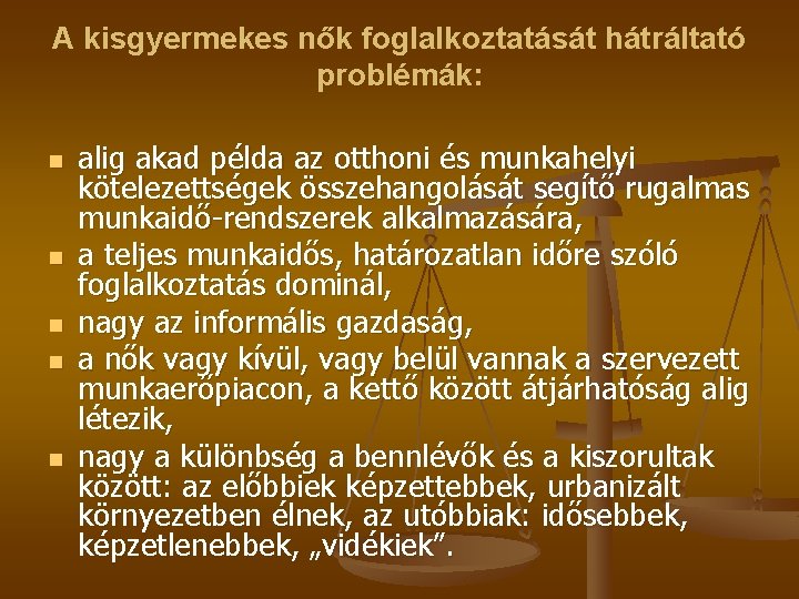 A kisgyermekes nők foglalkoztatását hátráltató problémák: n n n alig akad példa az otthoni