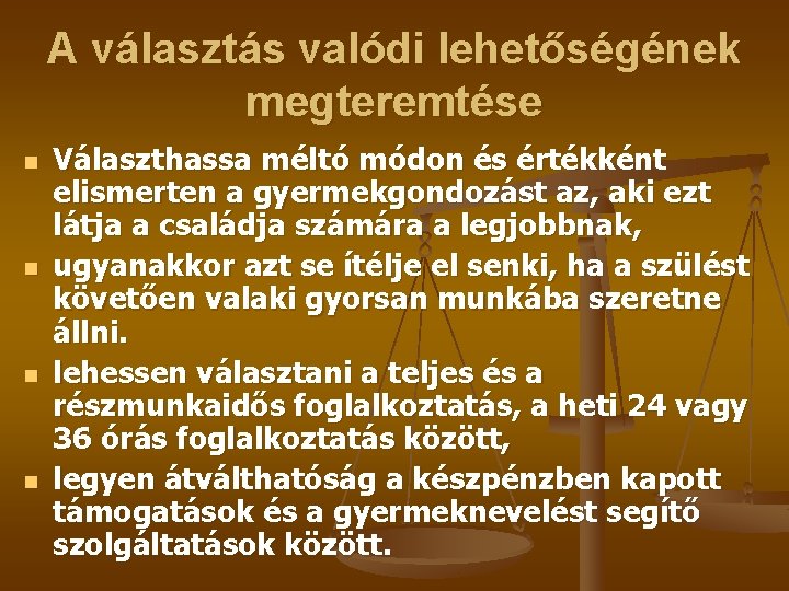A választás valódi lehetőségének megteremtése n n Választhassa méltó módon és értékként elismerten a