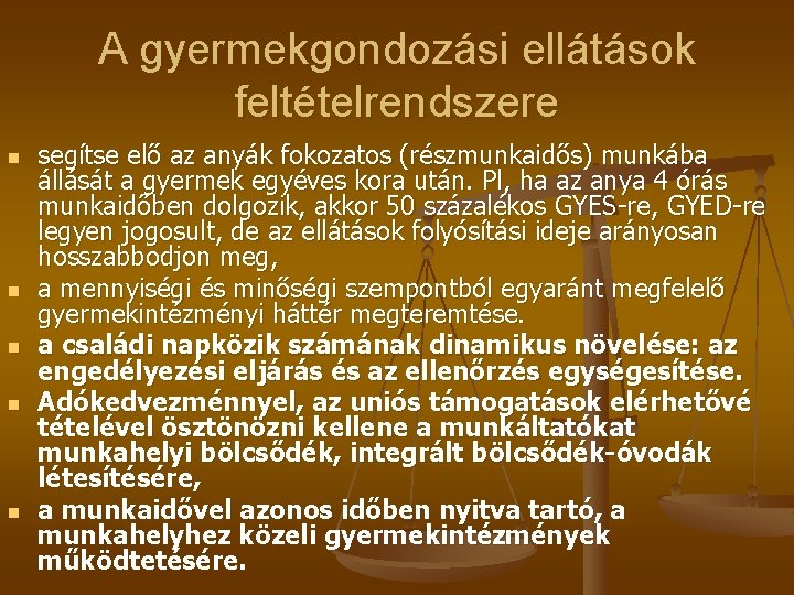 A gyermekgondozási ellátások feltételrendszere n n n segítse elő az anyák fokozatos (részmunkaidős) munkába