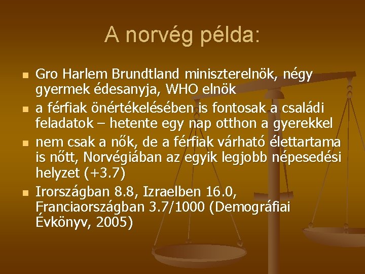 A norvég példa: n n Gro Harlem Brundtland miniszterelnök, négy gyermek édesanyja, WHO elnök