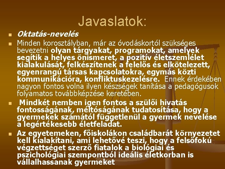 Javaslatok: n n Oktatás-nevelés Minden korosztályban, már az óvodáskortól szükséges bevezetni olyan tárgyakat, programokat,