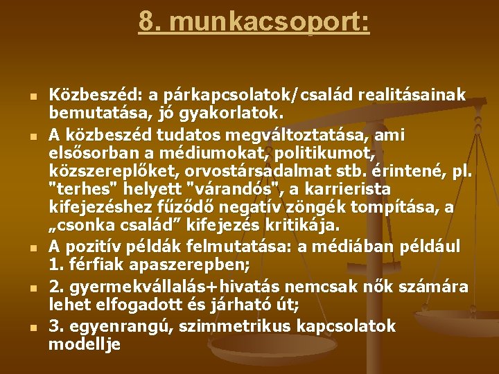 8. munkacsoport: n n n Közbeszéd: a párkapcsolatok/család realitásainak bemutatása, jó gyakorlatok. A közbeszéd