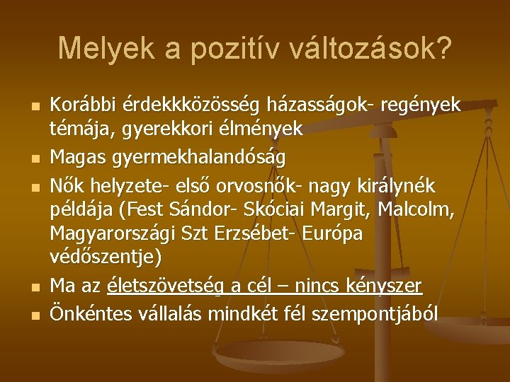 Melyek a pozitív változások? n n n Korábbi érdekkközösség házasságok- regények témája, gyerekkori élmények