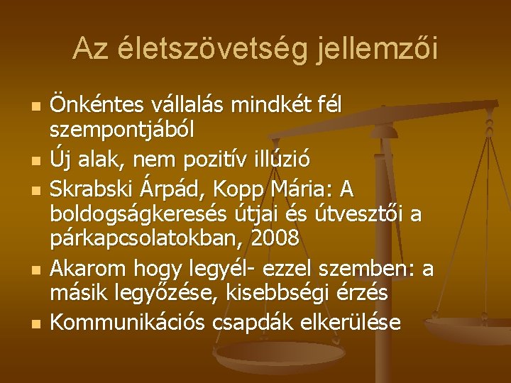 Az életszövetség jellemzői n n n Önkéntes vállalás mindkét fél szempontjából Új alak, nem