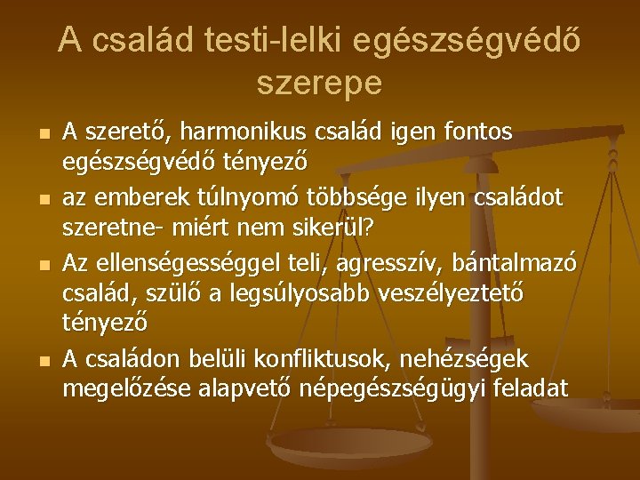 A család testi-lelki egészségvédő szerepe n n A szerető, harmonikus család igen fontos egészségvédő