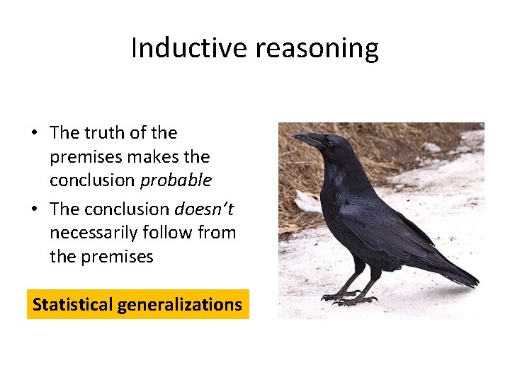 Inductive reasoning • The truth of the premises makes the conclusion probable • The