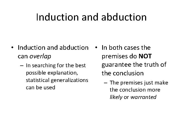 Induction and abduction • In both cases the can overlap premises do NOT guarantee