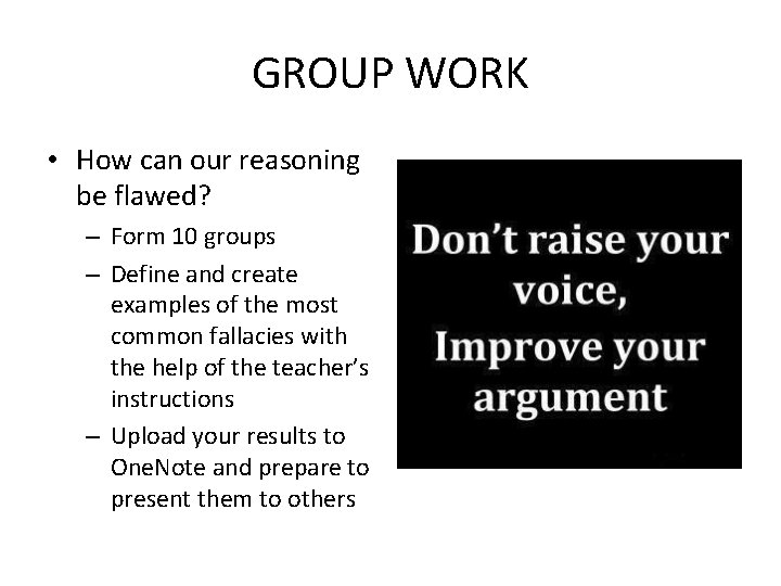 GROUP WORK • How can our reasoning be flawed? – Form 10 groups –