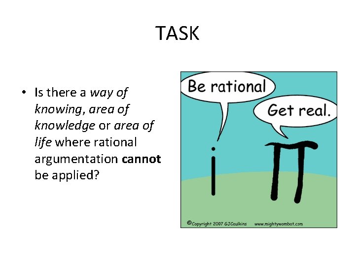 TASK • Is there a way of knowing, area of knowledge or area of