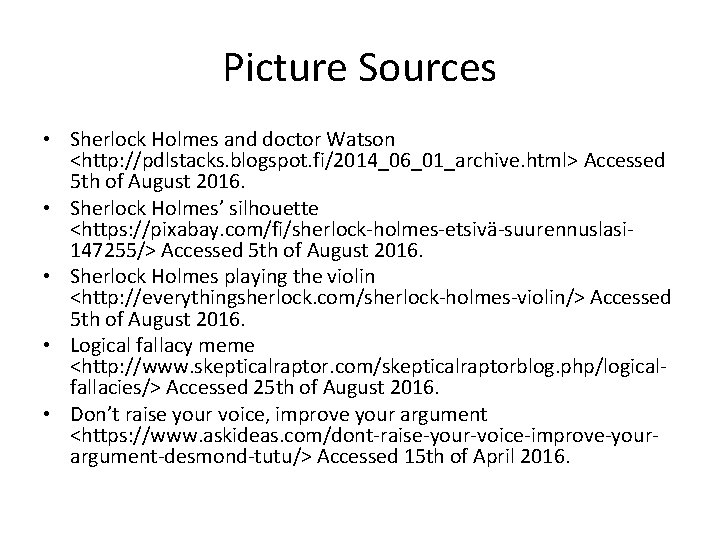 Picture Sources • Sherlock Holmes and doctor Watson <http: //pdlstacks. blogspot. fi/2014_06_01_archive. html> Accessed