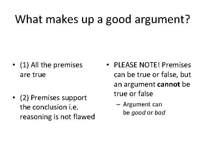 What makes up a good argument? • (1) All the premises are true •