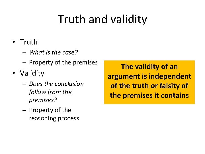 Truth and validity • Truth – What is the case? – Property of the