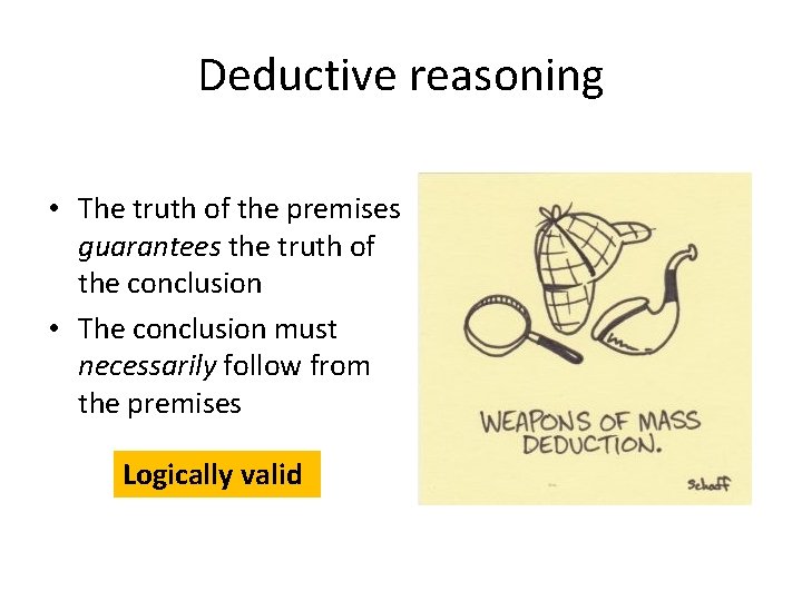 Deductive reasoning • The truth of the premises guarantees the truth of the conclusion