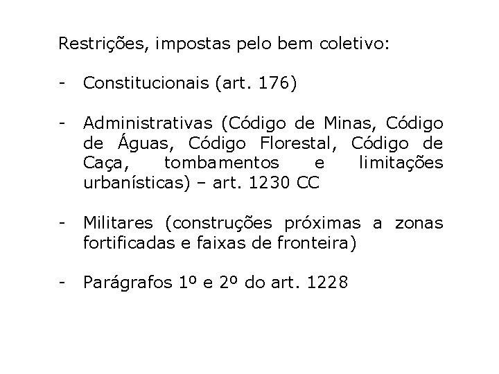 Restrições, impostas pelo bem coletivo: - Constitucionais (art. 176) - Administrativas (Código de Minas, Restrições, impostas pelo bem coletivo: - Constitucionais (art. 176) - Administrativas (Código de Minas,