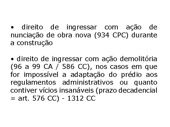 • direito de ingressar com ação de nunciação de obra nova (934 CPC) • direito de ingressar com ação de nunciação de obra nova (934 CPC)