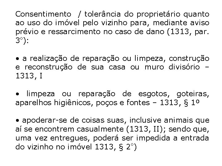 Consentimento / tolerância do proprietário quanto ao uso do imóvel pelo vizinho para, mediante Consentimento / tolerância do proprietário quanto ao uso do imóvel pelo vizinho para, mediante