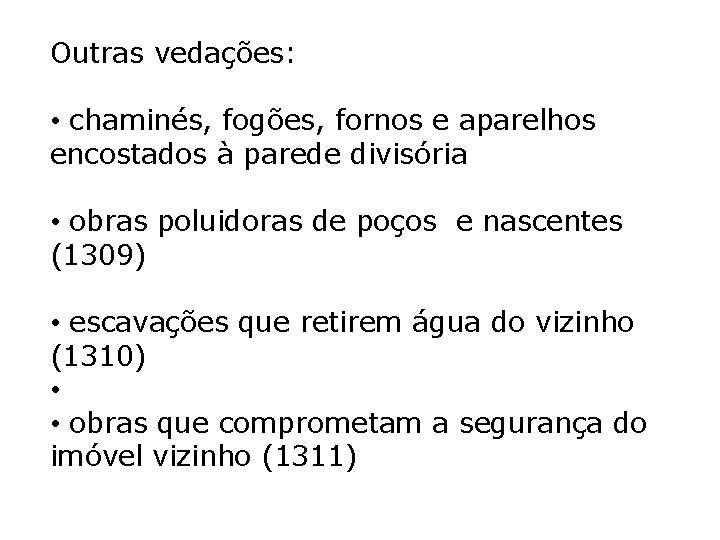 Outras vedações: • chaminés, fogões, fornos e aparelhos encostados à parede divisória • obras Outras vedações: • chaminés, fogões, fornos e aparelhos encostados à parede divisória • obras